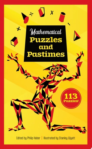 Mathematical Puzzles and Pastimes: 113 Puzzles! by Philip Haber