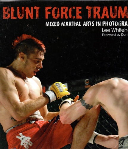 Blunt Force Trauma: Mixed Martial Arts Photography (shelfworn) by Lee Whitehead