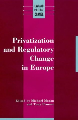 Privatization and Regulatory Change in Europe (Law and Political Change) by Michael Moran