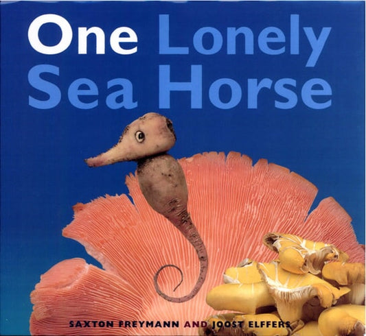 One Lonely Sea Horse (shelfworn) by Saxton Freymann | Joost Elffers