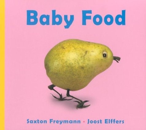Baby Food by Saxton Freymann | Joost Elffers