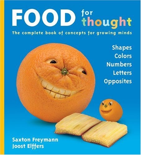 Food for Thought The Complete Book of Concepts for Growing Minds by Saxton Freymann | Joost Elffers