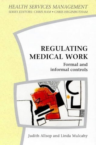 Regulating Medical Work: Formal and Informal Controls (Health Services Management) by Judith Allsop | Linda Mulcahy