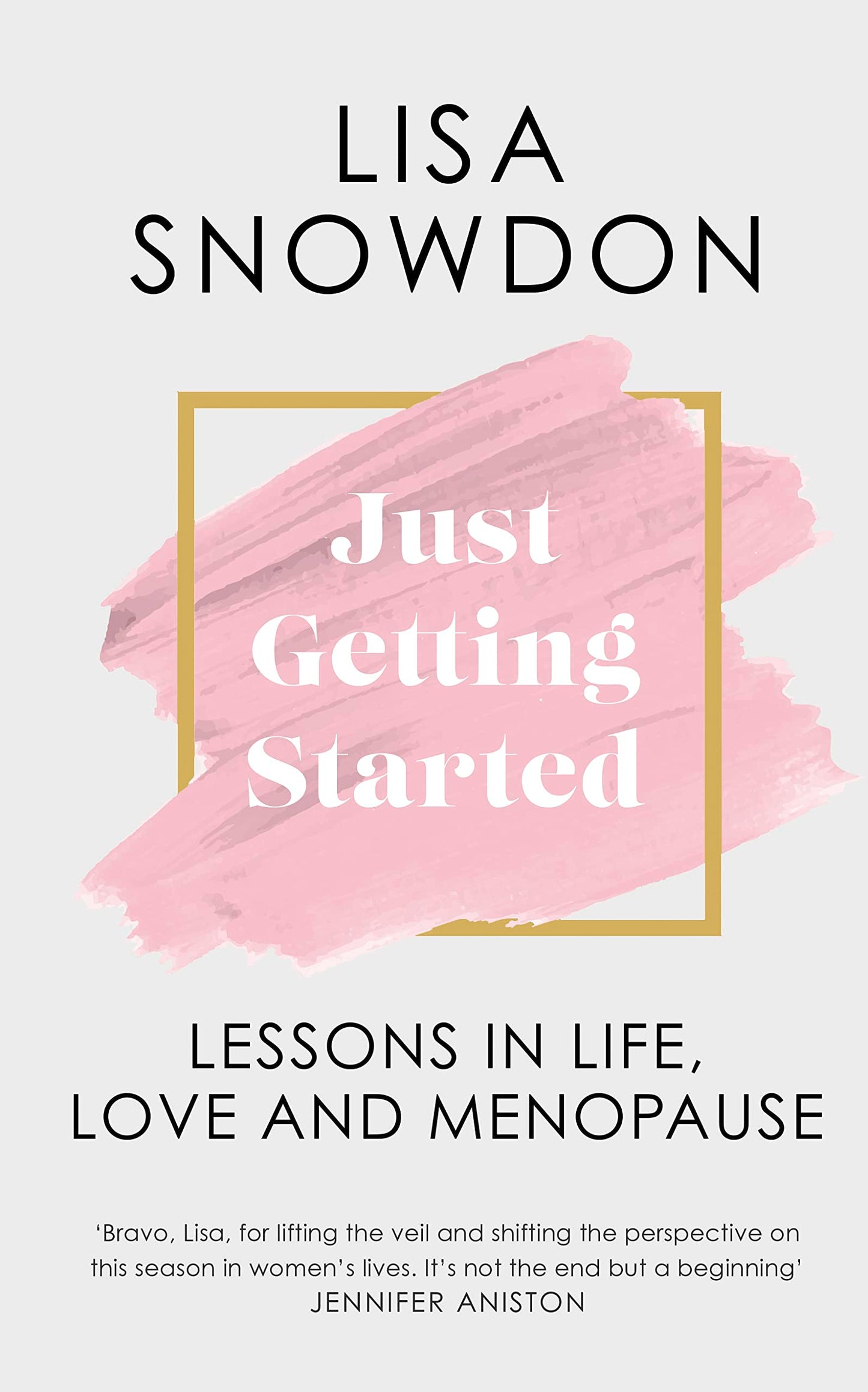 Just Getting Started: Lessons in Life, Love & Menopause by Lisa Snowdon