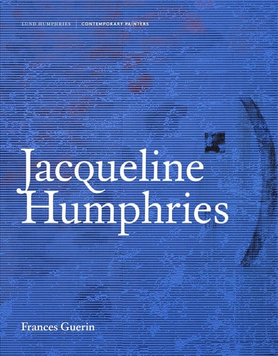 Jacqueline Humphries (Contemporary Painters Series) by Frances Guerin