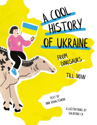 Eine coole Geschichte der Ukraine: Von den Dinosauriern bis heute von Inna Kovalyshena