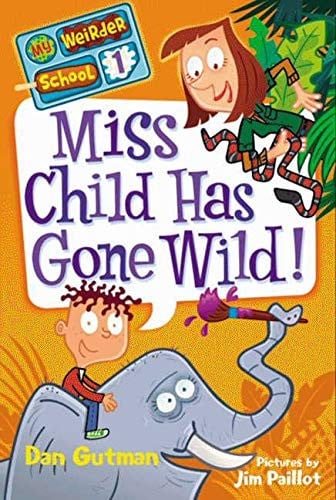 Miss Child Has Gone Wild! (My Weirder School, Book 1) by Gutman, Dan