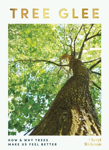 (TXS) Tree Glee: How and Why Trees Make Us Feel Better by Cheryl Rickman