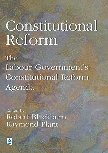 Constitutional reform: The Labour government's constitutional reform agenda by Blackburn, Robert