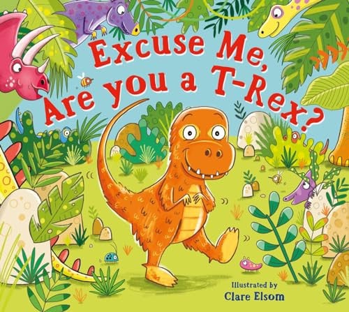 Excuse Me, Are You a T-Rex? by illus. Clare Elsom