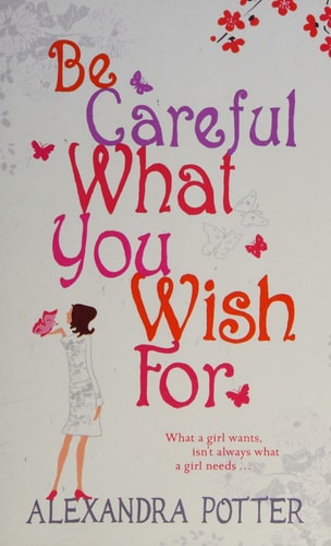 Be Careful what You Wish for (Shelfworn) by Alexandra Potter