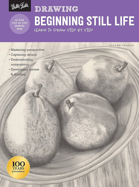 Drawing: Beginning Still Life: Learn to draw step by step - 40 page step-by-step drawing book by Steven Pearce