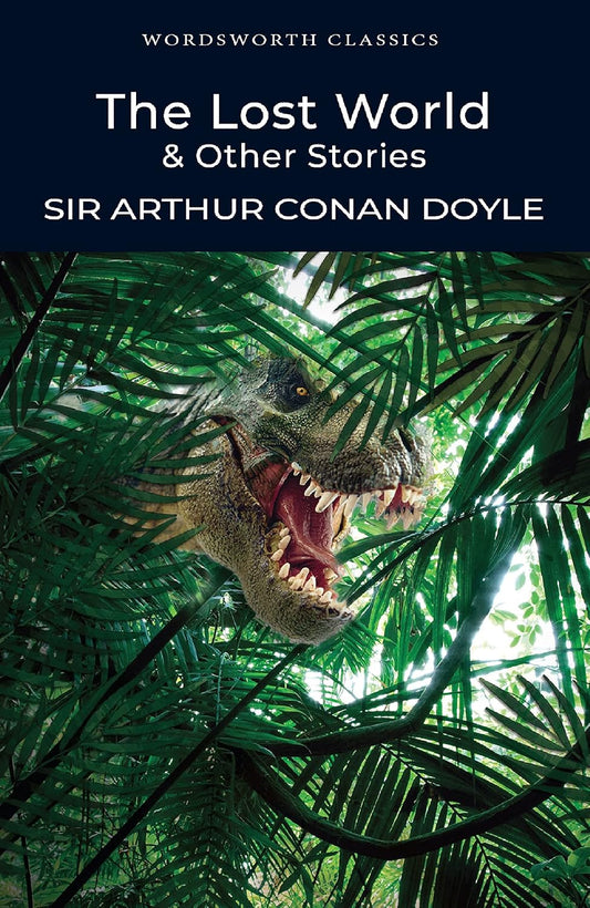 Wordsworth Classics: The Lost World and Other Stories by Sir Arthur Conan Doyle