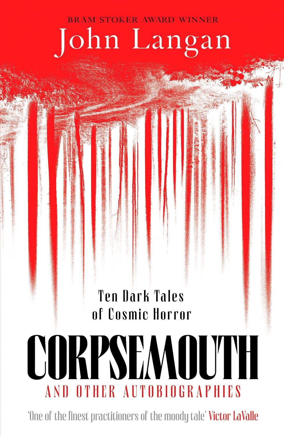 Corpsemouth and Other Autobiographies Ten Dark Tales of Cosmic Horror by John Langan