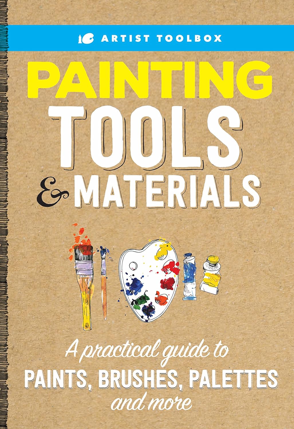 Artist's Toolbox: Painting Tools & Materials: A practical guide to paints, brushes, palettes and more by Walter Foster Creative Team