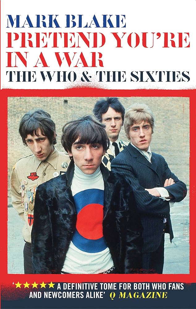 Pretend You're In A War: The Who & The Sixities by Mark Blake