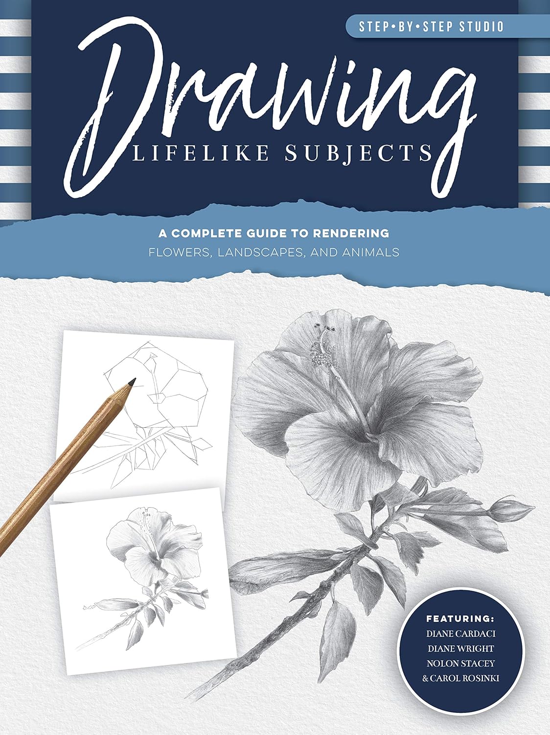 Drawing Lifelike Subjects: A complete guide to rendering flowers, landscapes, and animals (Step-by-Step Studio, 4) by Diane Cardaci | Nolon Stacey | Linda Weil | Diane Wright