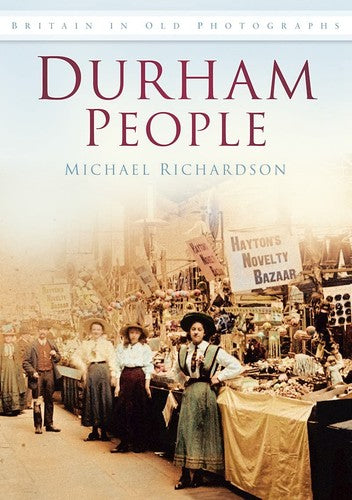 Durham People in Old Photographs (Britain in Old Photographs) by Michael Richardson