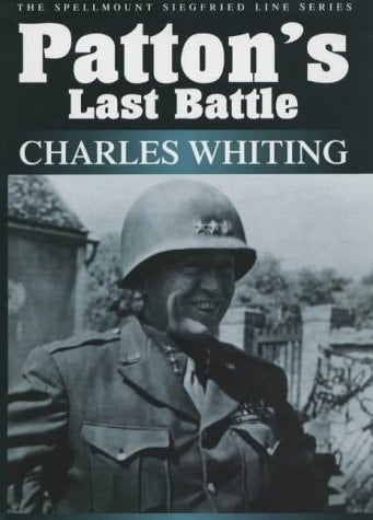 Patton's Last Battle (Spellmount Siegfried Line) by Charles Whiting