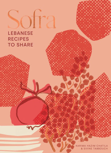 Sofra: Lebanese recipes to share by Chatila, Karima Hazim | Tabbouch, Sivine