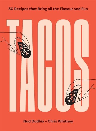 Tacos: Over 50 Recipes That Bring All the Flavour & Fun by Nud Dhuddia | Chris Whitney