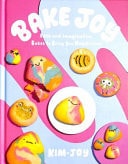 Bake Joy: Easy & Imaginative Bakes to Bring You Happiness by Kim-Joy