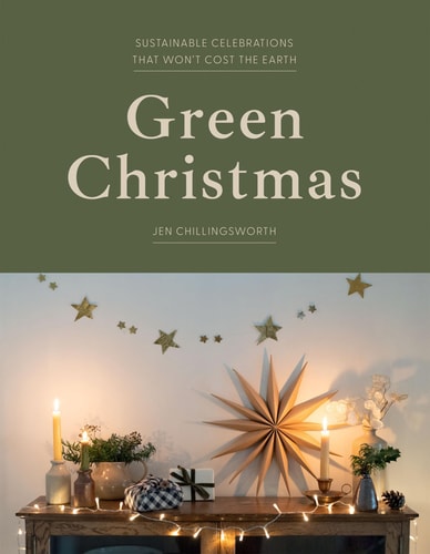Green Christmas: Sustainable Celebrations That Won't Cost the Earth by Jen Chillingsworth