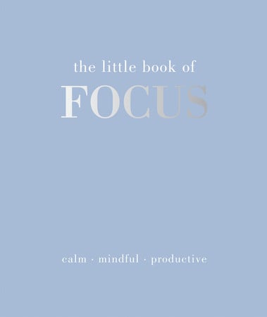 The Little Book of Focus: Calm, Mindful, Productive by Gray, Joanna (Journalist)
