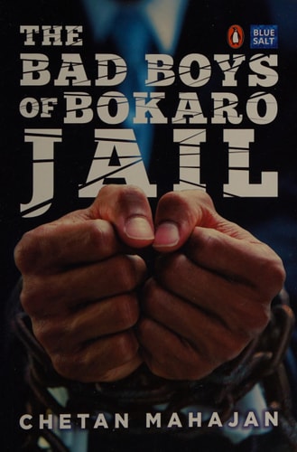 The Bad Boys of Bokaro Jail by Chetan Mahajan