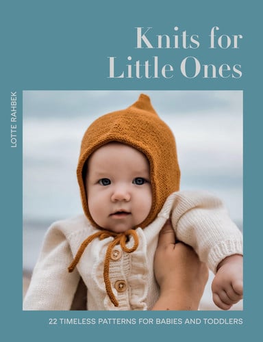 Knits for little Ones: 22 timeless patterns for babies and toddlers by Rahbek, Lotte