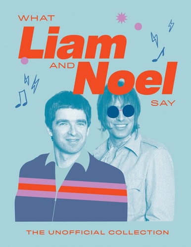 What Liam and Noel Say The Unofficial Collection by Quadrille