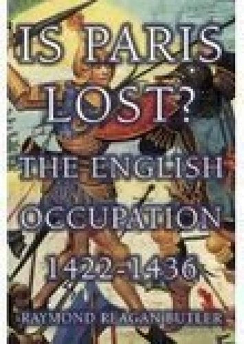Is Paris Lost? The English Occupation, 1422-1436 (Shelfworn) by Raymond Reagan Butler