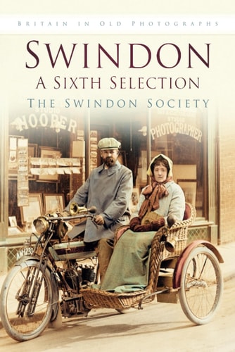 Swindon: Eine sechste Auswahl (Großbritannien in alten Fotografien) von der Swindon Society