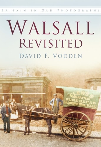 Walsall Revisited Britain in Old Photographs by David F. Vodden