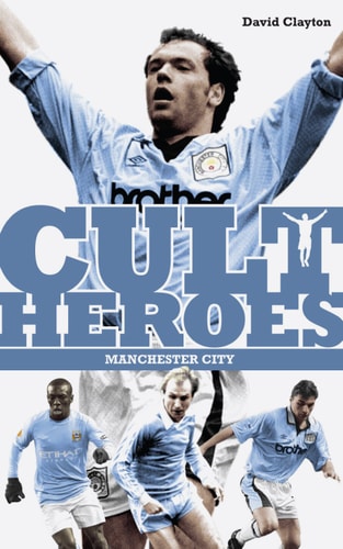 Cult Heroes - Manchester City by David Clayton