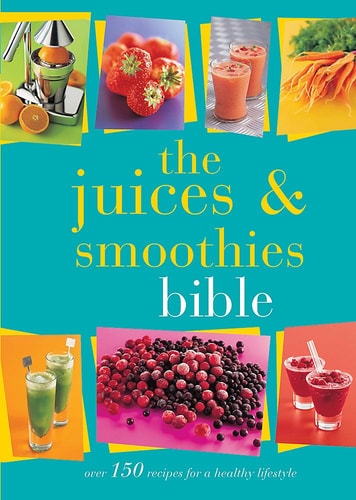 The Juices and Smoothies Bible by Bounty