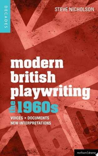Modern British Playwriting: the 60s Voices, Documents, New Interpretations by Steve Nicholson