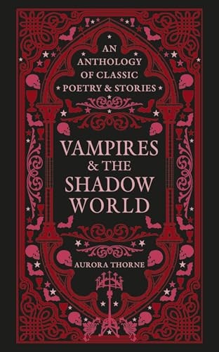 Vampires & the Shadow World: An Anthology of Classic Poetry & Stoires by Aurora Thorne