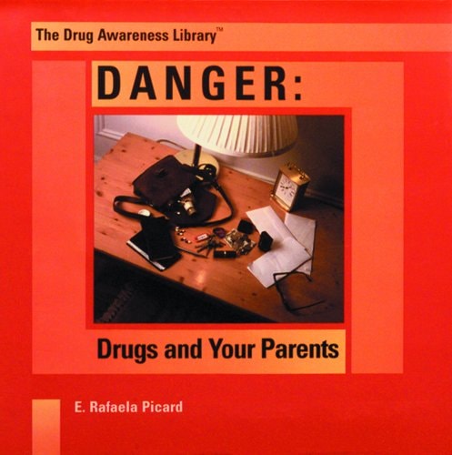 Danger Drugs and Your Parents by E. Rafaela Picard