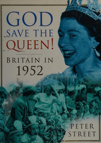 God Save the Queen!: Britain in 1952 (shelfworn) by Peter Street