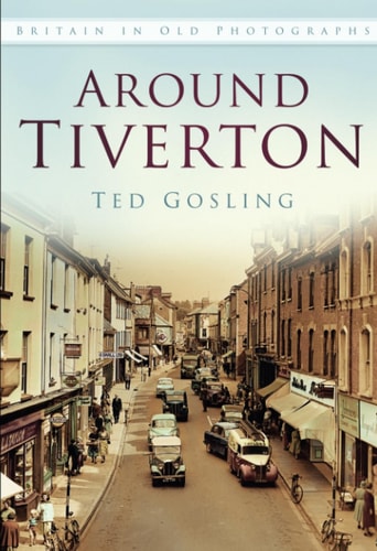 Rund um Tiverton in alten Fotografien von Ted Gosling