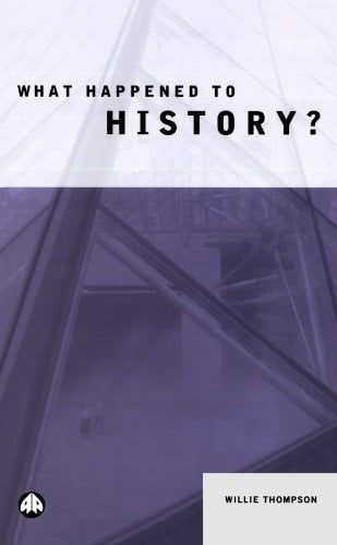 What Happened to History? by Willie Thompson