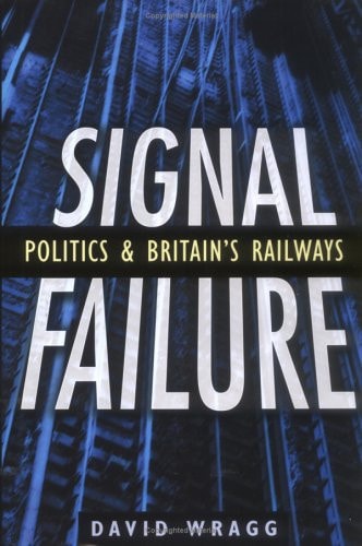 Signal Failure: Politik und Großbritanniens Eisenbahnen (Shelfworn) von David Wragg