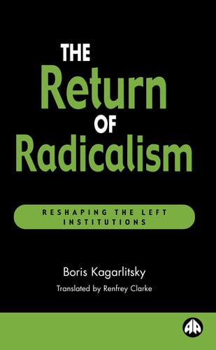 The Return of Radicalism Reshaping the Left Institutions by Boris Kagarlitsky