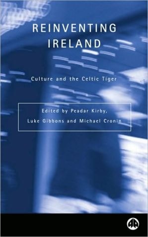 Reinventing Ireland: Culture, Society and the Global Economy: Culture and the Celtic Tiger (Contempo by -