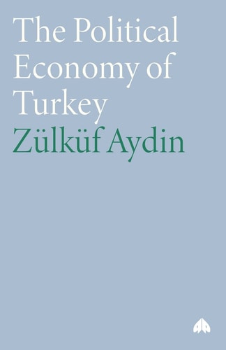 The Political Economy of Turkey (Third World in Global Politics) by Zulkuf Aydin