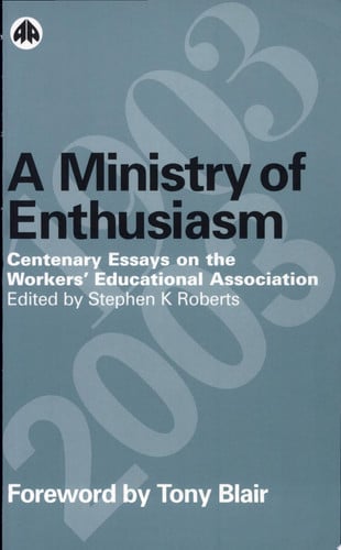 A Ministry of Enthusiasm Centenary Essays on the Workers' Educational Assoc by Stephen Roberts