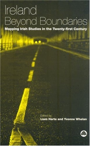 Ireland Beyond Boundaries: Mapping Irish Studies in the Twenty-First Century (Contemporary Irish Studies) by Liam Harte | Yvonne Whelan