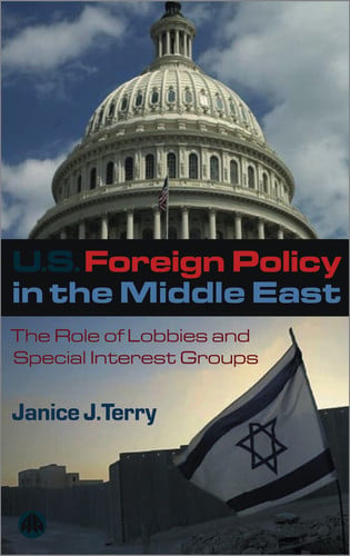 US Foreign Policy in the Middle East: The Role of Lobbies and Special Interest Groups by Terry, Janice J.