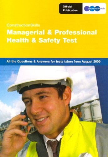 Constructionskills Managerial and Professional Health & Safety Test All the Questions and Answers for Tests Taken from August 2009. by Emma Stanton